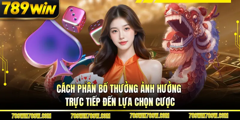 Cách phân bổ thưởng ảnh hưởng trực tiếp đến lựa chọn cược