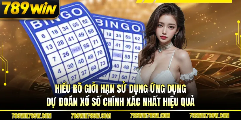 Hiểu rõ giới hạn sử dụng ứng dụng dự đoán xổ số chính xác nhất hiệu quả