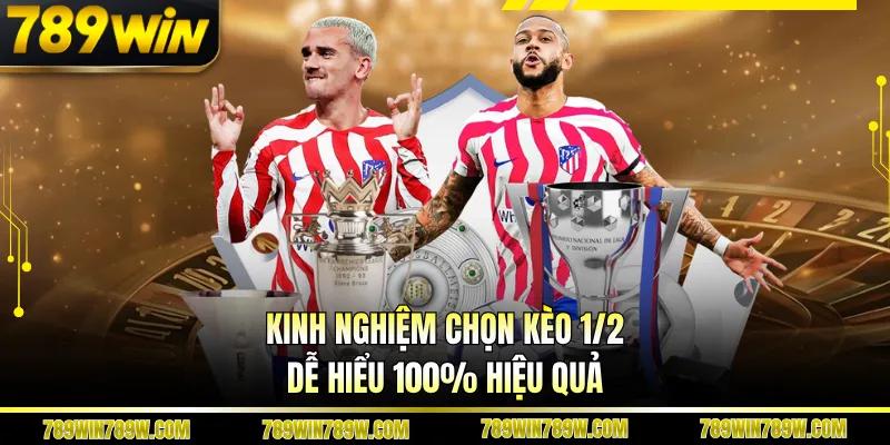 Kinh nghiệm chọn kèo 1/2 dễ hiểu 100% hiệu quả