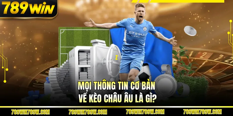 Mọi thông tin cơ bản về kèo châu Âu là gì?