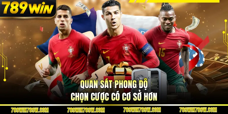 Quan sát phong độ chọn cược có cơ sở hơn