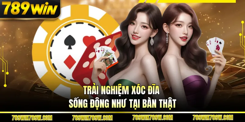 Trải nghiệm xóc đĩa sống động như tại bàn thật